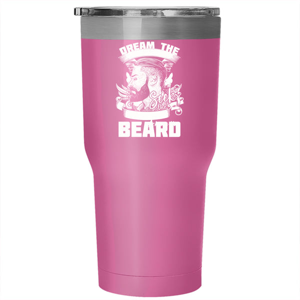 Dream The Impossible Seek The Unknow Achieve The Beard Tumbler 30 oz Stainless Steel, Funny Travel Mug