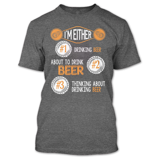 I'm Either Drinking Beer T Shirt, Coolest Beer Drinker T Shirt