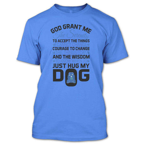 God Grant Me The Serenity T Shirt, I Love My Dog T Shirt