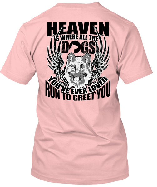 Heaven Is Where All The Dogs T Shirt, I Love Dog T Shirt