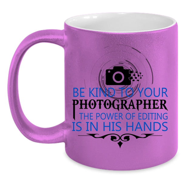 Cool Photographers Coffee Mug, Be Kind To Your Photographer Accent Mug