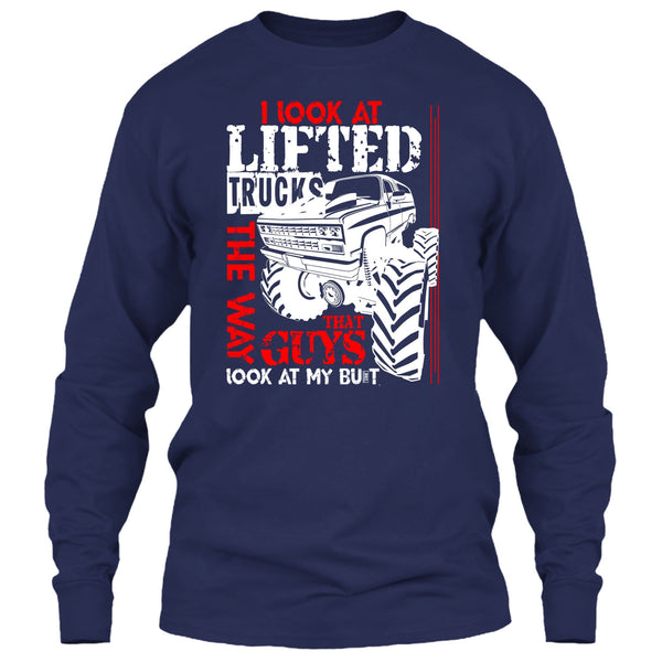 I Look At Lifted Trucks T Shirt, I Love My Truck T Shirt