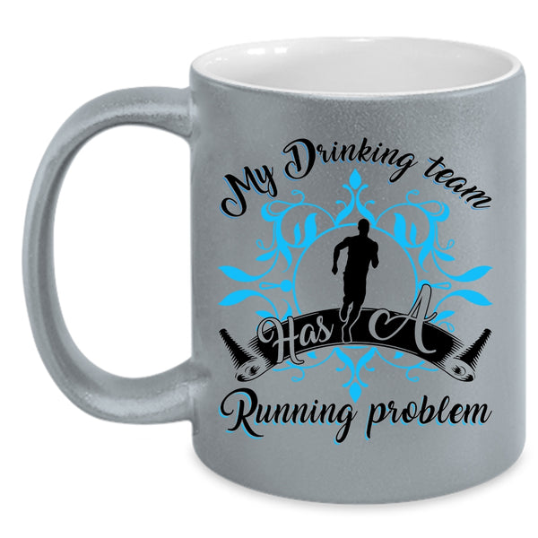 Funny Coffee Mug, My Drinking Team Has A Running Problem Accent Mug