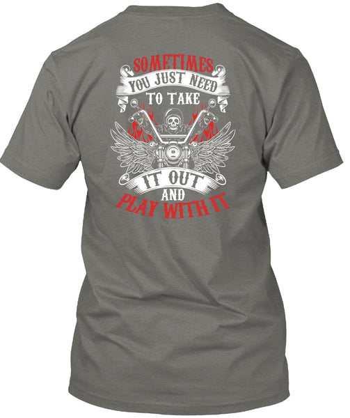 Sometimes You Just Need To Take T Shirt, I Love Biker T Shirt