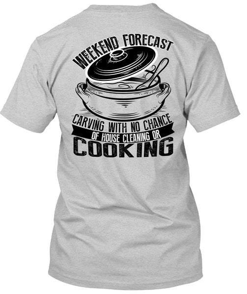 Weekend Forecast Carving T Shirt, I Love Cooking T Shirt