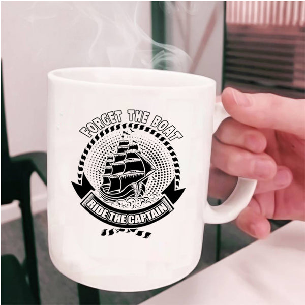Funny Boating Coffee Mug, Forget The Boat Ride The Captain Cup