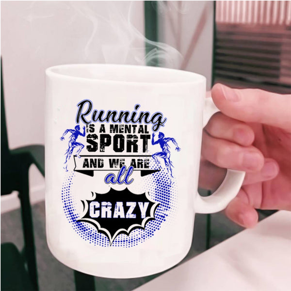 We Are All Crazy Coffee Mug, Running Is A Mental Sport Cup