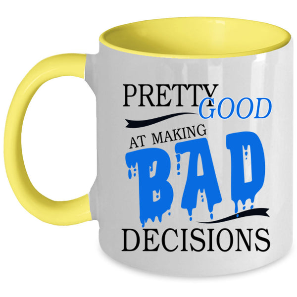 Cool Coffee Mug, Pretty Good At Making Bad Decisions Accent Mug