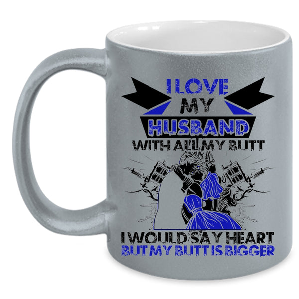 Cool Wife Coffee Mug, I Love My Husband With All My Butt Accent Mug