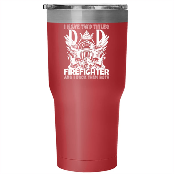 I Have Two Titles Dad Firefighter Tumbler 30 oz Stainless Steel, Best Dad Ever Travel Mug