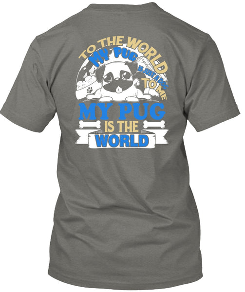 To The World My Pug Is Just A Dog To Me T Shirt, My Favorite T Shirt
