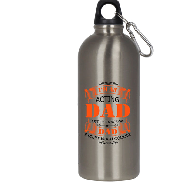 I'm An Acting Dad 20 oz Stainless Steel Bottle,Best Gift For Daddy Outdoor Sports Water Bottle
