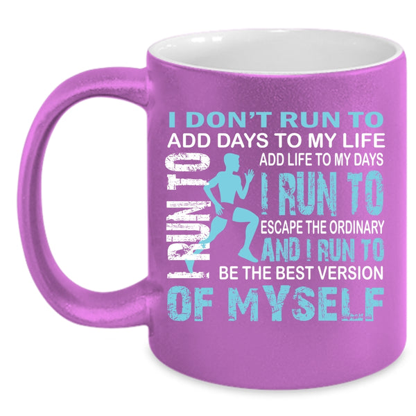 I Don't Run To Add Days To My Life Coffee Mug, I Run To Add Life To My Days Coffee Cup