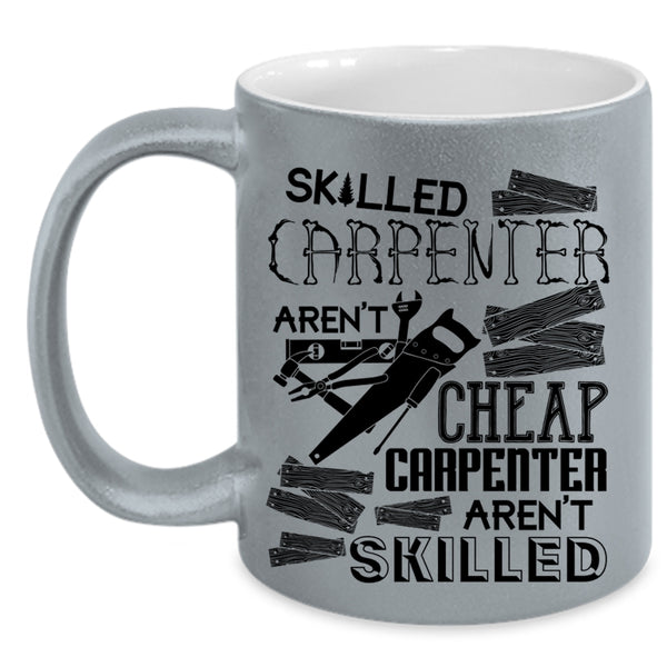 Carpenter Aren't Skilled Coffee Mug, Skilled Carpenter Aren't Cheap Accent Mug