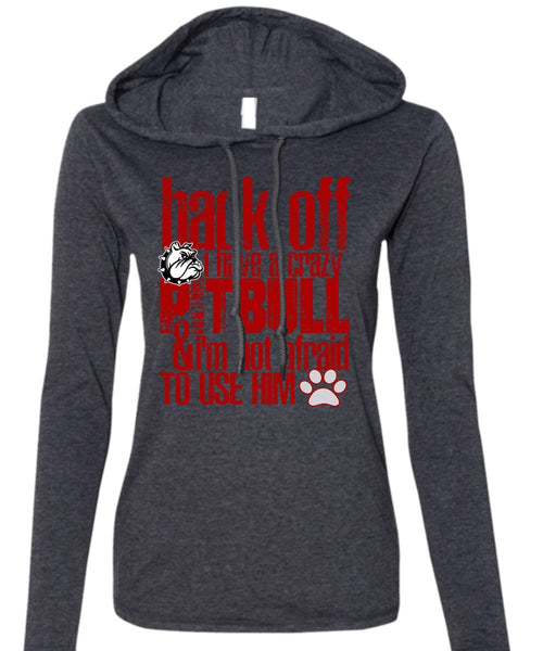 I Have A Crazy Pit Bull T Shirt, I'm Not Afraid To Use Him T Shirt (Anvil Ladies Ringspun Hooded)