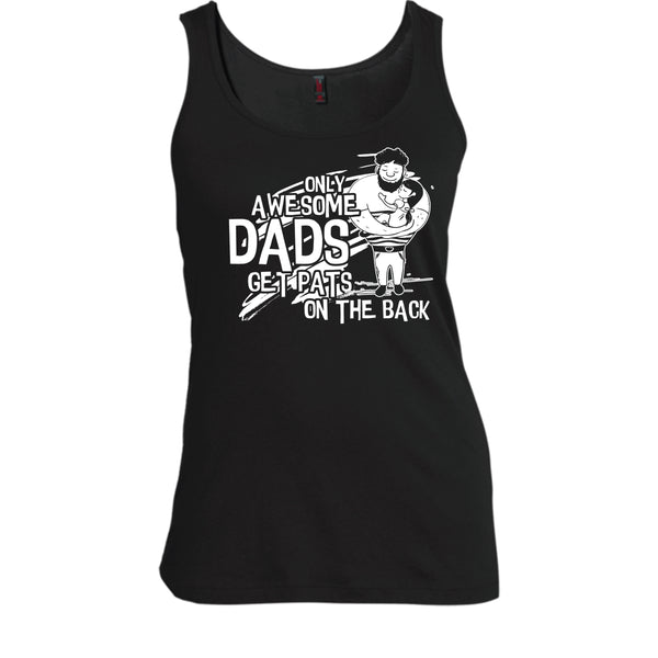 Only Awesome Dad T Shirt, Dad Get Pats On The Back Tank Top