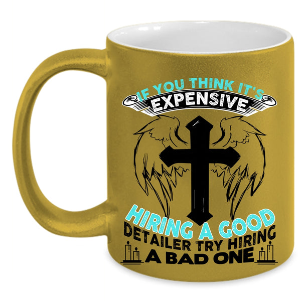 Good Detailer Coffee Mug, It's Expensive Hiring A Good Detailer Accent Mug