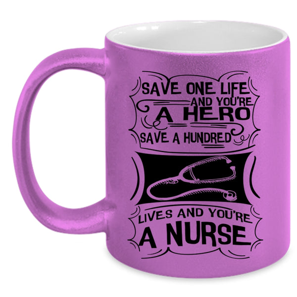 You're A Nurse Coffee Mug, Save One Life Accent Mug