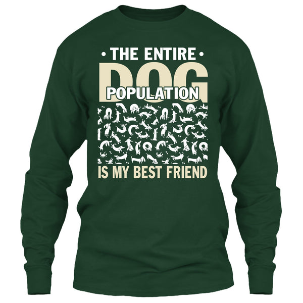 The entire Dog Population T Shirt, Dog Is My Best Friend T Shirt