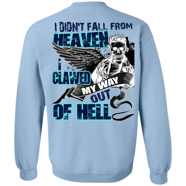 I Love My Life T Shirt, I Didn't Fall From Heaven Sweatshirt