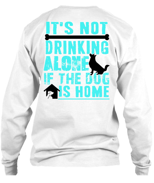 It's Not Drinking Alone T Shirt, I Love My Dog T Shirt