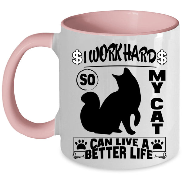Cute Coffee Mug, I Work Hard So My Cat Can Live A Better Life Accent Mug