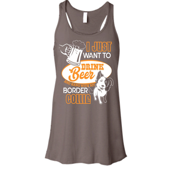 I Just Want To Drink Beer T Shirt, Hang With My Border Collie Tank Top