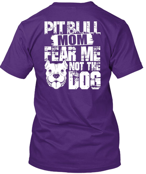 Pit Bull Mom Fear Me Not The Dog T Shirt, Like A Pit Bull T Shirt