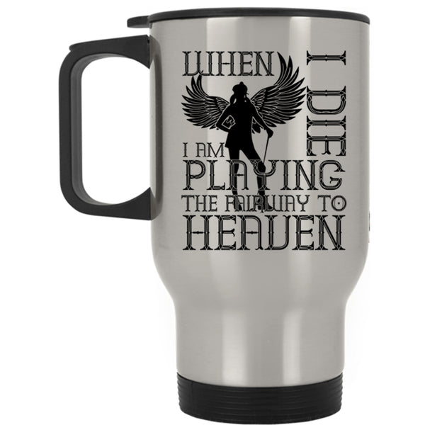 Funny Basketball Player Travel Mug, I Am Playing The Fairway To Heaven Mug