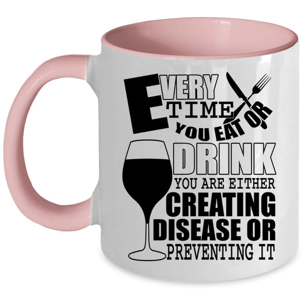 Funny Saying Coffee Mug, Every Time You Eat Or Drink Accent Mug