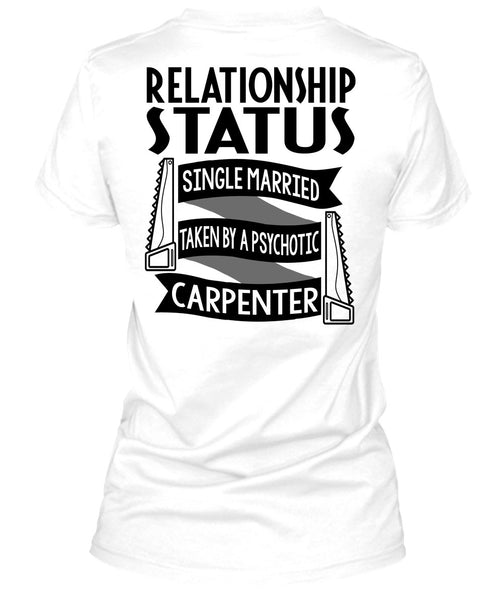 Married Taken By A Psychotic Carpenter T Shirt, I Love Carpenter T Shirt