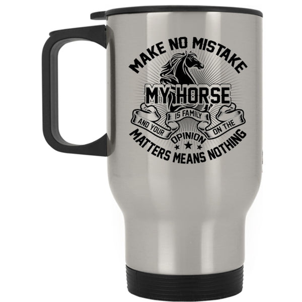 I Love My Horse Travel Mug, Make No Mistake My Horse Is Family Mug