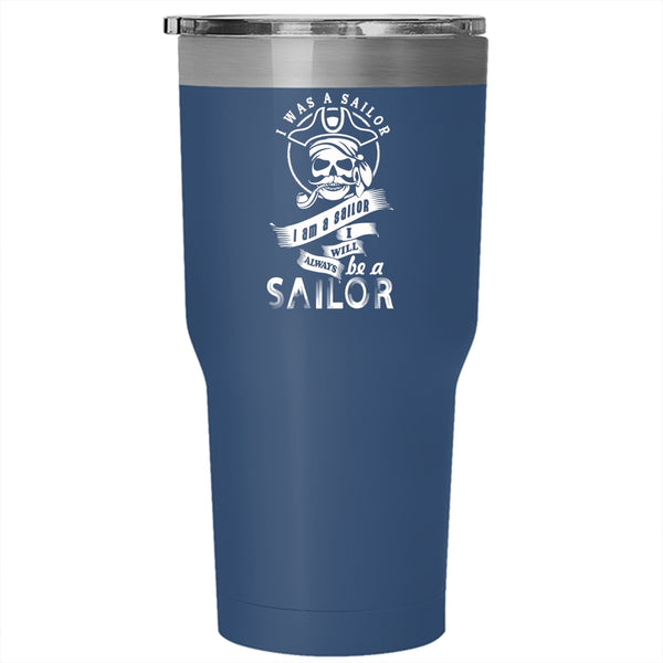 I Was A Sailor Tumbler 30 oz Stainless Steel, I Will Always Be A Sailor Travel Mug