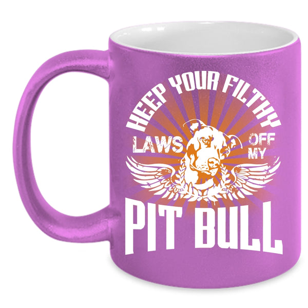 Keep Your Filthy Laws Off My Pit Bull Coffee Mug, Cool Pitbull Coffee Cup