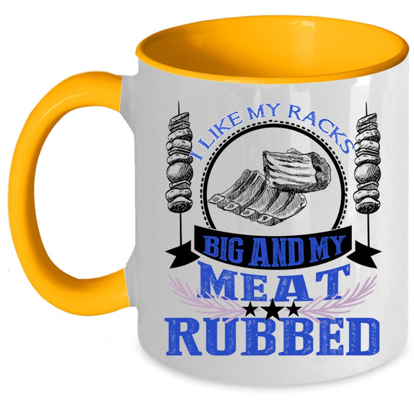 Funny BBQ Coffee Mug, I Like My Racks Big And My Meat Rubbed Accent Mug