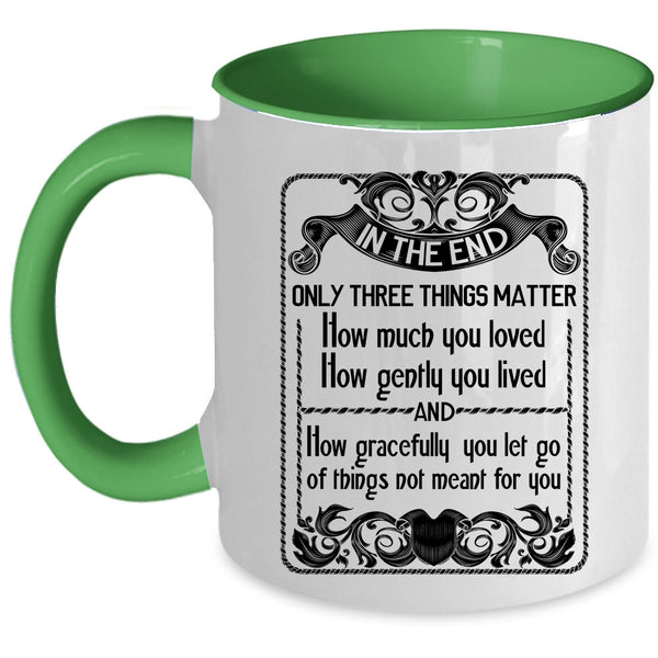 How Gently You Lived Coffee Mug, Only Three Things Matter How Much You Loved Accent Mug
