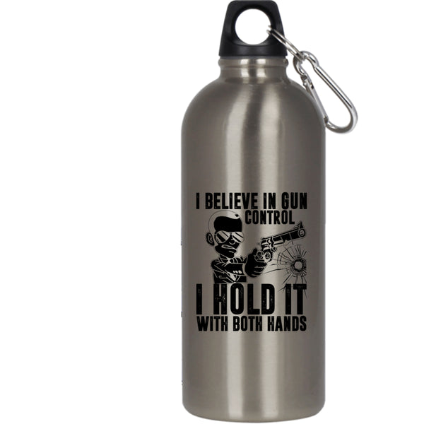 I Believe In Gun Control 20 oz Stainless Steel Bottle,I Hold It With Both Hands Outdoor Sports Water Bottle