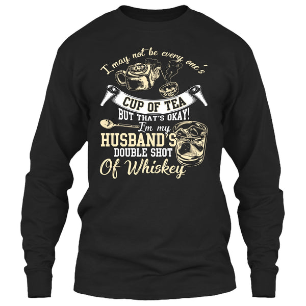Be Every One's Cup Of Tea T Shirt, I'm My Husband's Double Shot T Shirt