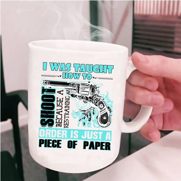 Funny Hunting Coffee Mug, I Was Taught How To Shoot Cup