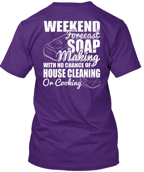 Weekend Forecast Soap Making T Shirt, House Cleaning T Shirt