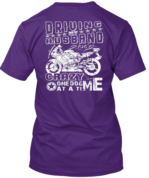 Driving Husband Crazy One Dog Me At A Time T Shirt, I Love Biker T Shirt