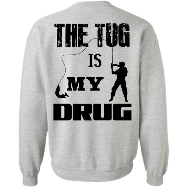 Being A Fisher T Shirt, The Tug Is My Drug Sweatshirt