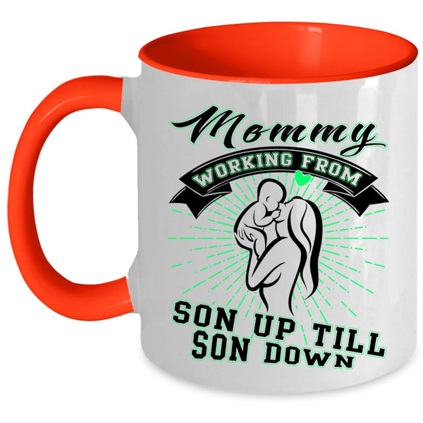 Cute Coffee Mug, Mommy Working From Son Up Till Son Down Accent Mug