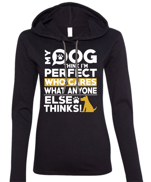 My Dog Think T Shirt, Who Cares What Anyone Else Thinks T Shirt (Anvil Ladies Ringspun Hooded)