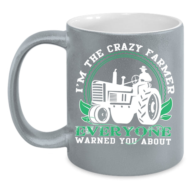 I'm The Crazy Farmer Everyone Coffee Mug, Cute Farmer Coffee Cup