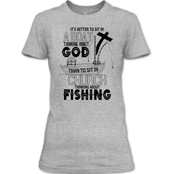 It's Better To Sit In A Boat T Shirt, I Love Fishing T Shirt