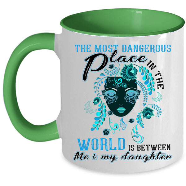 Between Me And My Daughter Coffee Mug, Dangerous Place In The World Accent Mug