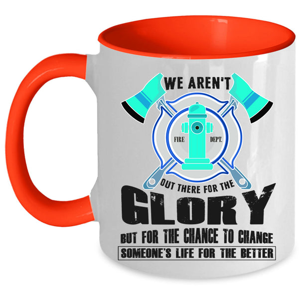 Cool Firefighter Coffee Mug, We Aren't Out There For The Glory Accent Mug