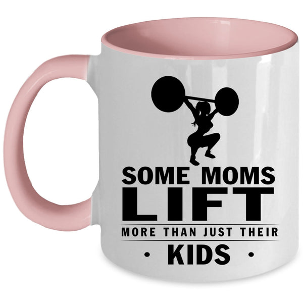 Cool Coffee Mug, Some Moms Lift More Than Just Their Kids Accent Mug