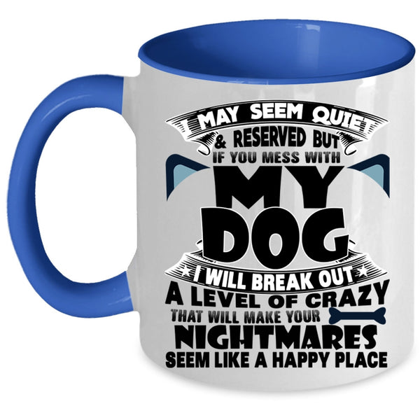 I Love Dogs Coffee Mug, Don't Mess With My Dog Accent Mug